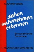 Sehen - Wahrnehmen - Erkennen. Eine praktische Sehschule